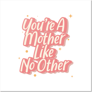 You're A Mother Like No Other Posters and Art